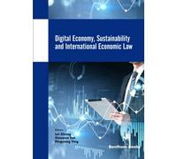 Digital Economy, Sustainability and International Economic Law (Current and Future Developments in Law)