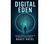 Digital Eden - From Freedom To Firewall: Are We In Control of Technology-or Is It Controlling Us?