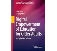 Digital Empowerment of Education for Older Adults: An Exploration in China: 52 (International Perspectives on Aging, 52)