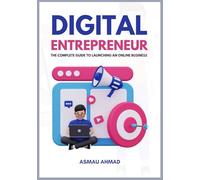DIGITAL ENTREPRENEUR: The Complete Guide to Launching an Online Business