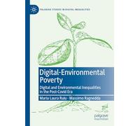 Digital-Environmental Poverty: Digital and environmental inequalities in the post-covid era (Palgrave Studies in Digital Inequalities)