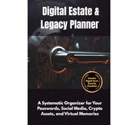 Digital Estate & Legacy Planner: A Systematic Organizer for Your Passwords, Social Media, Crypto Assets, and Virtual Memories