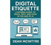 Digital Etiquette: A Modern Guide to Email, Text, and Chat in the Age of AI