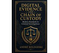 Digital Evidence and Chain of Custody: Modern Standards for Criminal Investigations