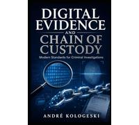 Digital Evidence and Chain of Custody: Modern Standards for Criminal Investigations