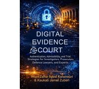 Digital Evidence in Court :: Authentication, Admissibility and Trail Strategies for Investigators, Prosecutors, Defence Lawyers and Experts