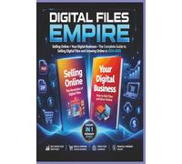 Digital Files Empire: Selling Online & Your Digital Business-The Complete Guide to selling digital files and growing (Business Online 2024-2025)