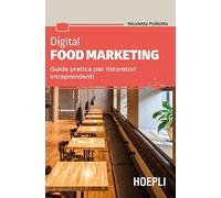 Digital food marketing. Guida pratica per ristoratori intraprendenti