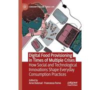 Digital Food Provisioning in Times of Multiple Crises: How Social and Technological Innovations Shape Everyday Consumption Practices (Consumption and Public Life)