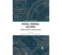 Digital Football Cultures: Fandom, Identities and Resistance (Advances in Leisure Studies)