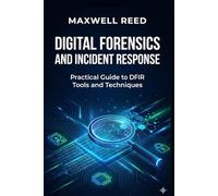 Digital Forensics and Incident Response: Practical Guide to DFIR Tools and Techniques