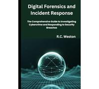 Digital Forensics and Incident Response: The Comprehensive Guide to Investigating Cybercrime and Responding to Security Breaches