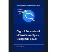 Digital Forensics & Malware Analysis Using Kali Linux (The Ultimate Kali Linux Guidebook Series)