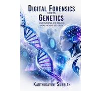 Digital Forensics Meets Genetics: Uncovering AI’s Role in Healthcare Security