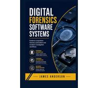 DIGITAL FORENSICS SOFTWARE SYSTEMS: Evidence Acquisition Forensic Automation and Incident Investigation Workflows