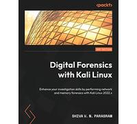 Digital Forensics with Kali Linux: Enhance your investigation skills by performing network and memory forensics with Kali Linux 2022.x, 3rd Edition
