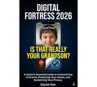 Digital Fortress 2026: A Senior’s Essential Guide to Outsmarting AI Scams, Protecting Your Assets, and Reclaiming Your Privacy
