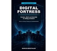Digital Fortress: So schützen Sie Konten, Geld und Identität im Alltag