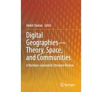 Digital Geographies-Theory, Space, and Communities: A Machine-Generated Literature Review