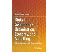 Digital Geographies-Urbanisation, Economy, and Modelling: A Machine-Generated Literature Review