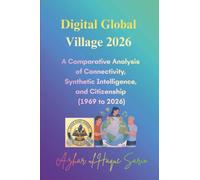 Digital Global Village 2026: A Comparative Analysis of Connectivity, Synthetic Intelligence, and Citizenship (1969 to 2026)
