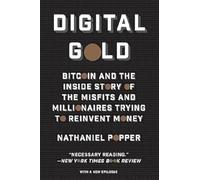 Digital Gold: Bitcoin and the Inside Story of the Misfits and Millionaires Trying to Reinvent Money