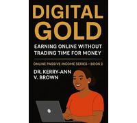 Digital Gold: Earning Online Without Trading Time for Money (ONLINE PASSIVE INCOME)