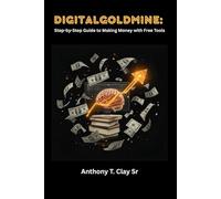 DIGITAL GOLDMINE:: Step-by-Step Guide to Making Money with Free Tools