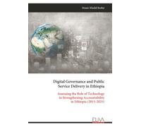 Digital Governance and Public Service Delivery in Ethiopia: Assessing the Role of Technology in Strengthening Accountability in Ethiopia (2015-2025)