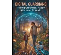 Digital Guardians: Raising Grounded, Happy Kids in an AI World