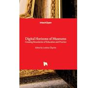 Digital Horizons of Museums - Crossing Boundaries of Education and Practice: Crossing Boundaries of Education and Practice