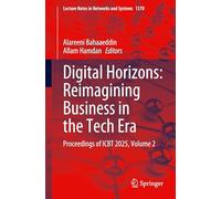 Digital Horizons: Reimagining Business in the Tech Era: Proceedings of ICBT 2025, Volume 2: 1570 (Lecture Notes in Networks and Systems, 1570)