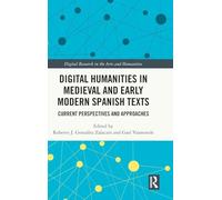 Digital Humanities in Medieval and Early Modern Spanish Texts: Current Perspectives and Approaches (Digital Research in the Arts and Humanities)