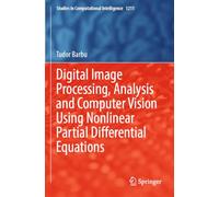 Digital Image Processing, Analysis and Computer Vision Using Nonlinear Partial Differential Equations: 1211 (Studies in Computational Intelligence, 1211)