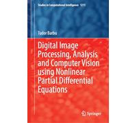 Digital Image Processing, Analysis and Computer Vision Using Nonlinear Partial Differential Equations: 1211 (Studies in Computational Intelligence)