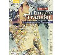 Digital Image Transfer: Creating Art with Your Photography