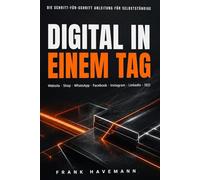 Digital in einem Tag: Die Schritt-für-Schritt Anleitung für Selbstständige und kleine Unternehmen