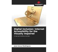 Digital Inclusion: Internet Accessibility for the Visually Impaired: A new world without borders