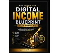 Digital Income Blueprint for Indians Vol I: The Comprehensive Master Guide to Building, Scaling & Automating Digital Products Using Just Your Mobile Phone