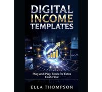 DIGITAL INCOME TEMPLATES: PLUG-AND-PLAY TOOLS FOR EXTRA CASH FLOW