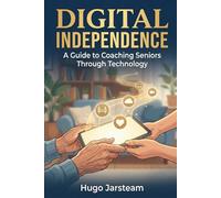 Digital Independence: A Guide to Coaching Seniors Through Technology