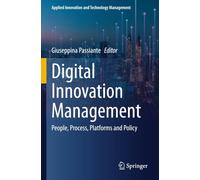 Digital Innovation Management: People, Process, Platforms and Policy (Applied Innovation and Technology Management)