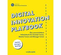 Digital Innovation Playbook: Das unverzichtbare Arbeitsbuch für Gründer, Macher und Manager.