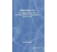 Digital Inside Out: How Digital Leaders Drive Customer-Centered Transformation from the Core