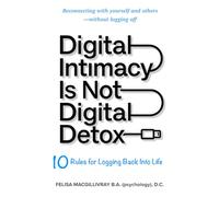 Digital Intimacy Is Not Digital Detox: 10 Rules for Logging Back Into Life