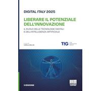 Digital Italy 2025. Liberare il potenziale dell'innovazione. Il ruolo delle tecnologie digitali e dell'intelligenza artificiale (I fuori collana)