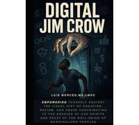 Digital Jim Crow: Empowering yourself against the visual Diet of Escapism, racism, and abuse contributing to the erosion of our spirits and decay of the well-being of marginalized peoples.
