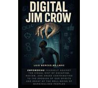 Digital Jim Crow: Empowering yourself against the visual Diet of Escapism, racism, and abuse contributing to the erosion of our spirits and decay of the well-being of marginalized peoples.