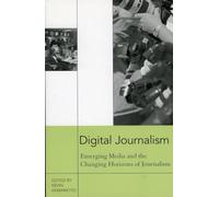 Digital Journalism: Emerging Media and the Changing Horizons of Journalism