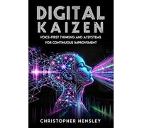 Digital Kaizen: Voice-First Thinking and AI Systems for Continuous Improvement